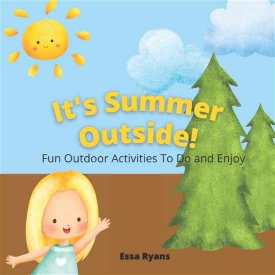 It's Summer Outside!: Fun Outdoor Activities To Do and Enjoy - Essa Ryans - Books - Independently Published - 9798842487073 - July 26, 2022
