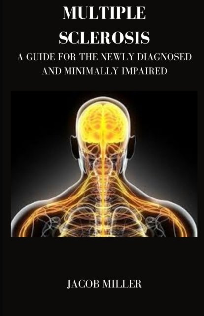 Cover for Jacob Miller · Multiple Sclerosis: a Guide for the Newly Diagnosed and Minimally Impaired (Pocketbok) (2022)