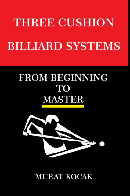 Three Cushion Billiards Systems: From Beginning to Master - Diamond Systems - Murat Kocak - Bøker - Independently Published - 9798847578073 - 20. august 2022