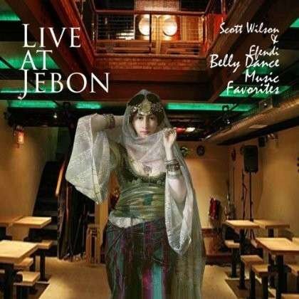 Cover for Scott Wilson · Live at Jebon Scott Wilson &amp; Efendi Belly Dance Mu (CD) (2013)