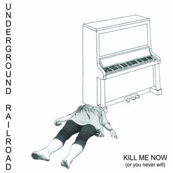 Cover for Underground Railroad · Kill Me Now (LP) (2008)
