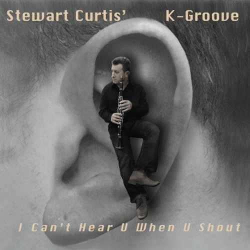Cover for Curtis,stewart / K-groove · I Can't Hear U when U Shout (CD) (2010)
