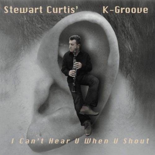 I Can't Hear U when U Shout - Curtis,stewart / K-groove - Musik - 33 JAZZ - 5020883337074 - 10. August 2010