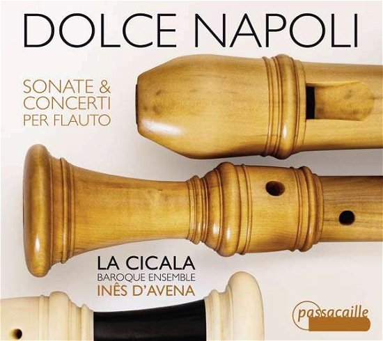 Dolce Napoli - Sonatas & Concerto for Flauto - Fiorenza / La Cicala / Ines D'avena - Musik - PASSACAILLE - 5425004140074 - 31. marts 2015