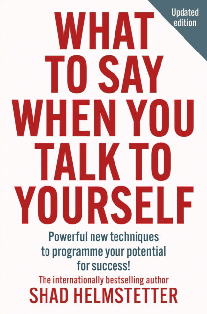 What to Say When You Talk to Yourself: Powerful new techniques to programme your potential for success - Shad Helmstetter - Books - HarperCollins Publishers - 9780008722074 - September 26, 2024