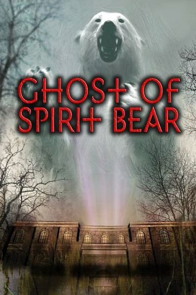 Cover for Ben Mikaelsen · Ghost of Spirit Bear - Spirit Bear (Hardcover Book) (2008)