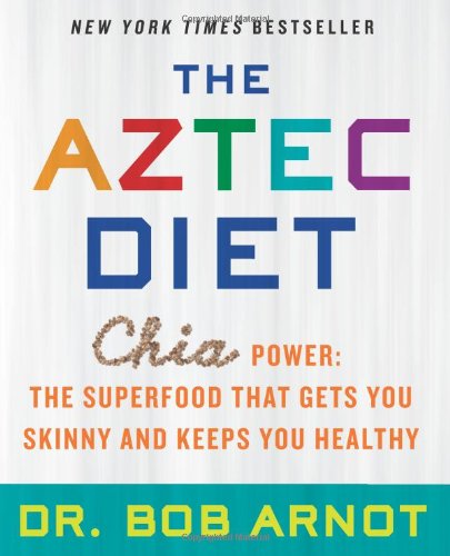 Cover for Bob Arnot · The Aztec Diet: Chia Power: the Superfood That Gets You Skinny and Keeps You Healthy (Paperback Book) (2013)