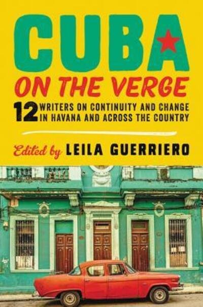 Cover for Leila Guerriero · Cuba on the Verge: 12 Writers on Continuity and Change in Havana and Across the Country (Paperback Book) (2018)