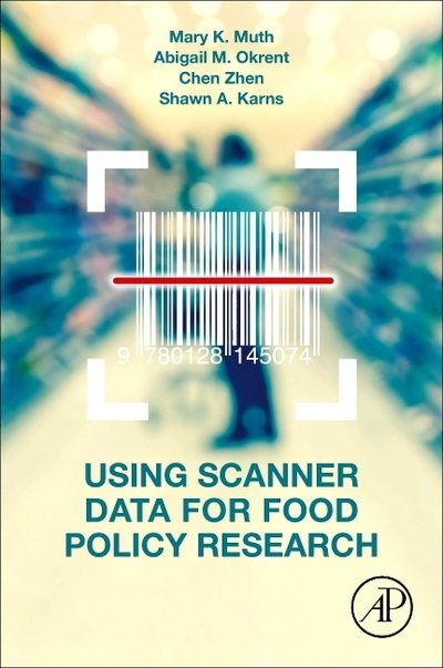 Cover for Muth, Mary K. (Director, RTI International's Food, Nutrition, and Obesity Policy Research Program and Adjunct Associate Professor, Department of Agricultural and Resource Economics, North Carolina State University) · Using Scanner Data for Food Policy Research (Paperback Bog) (2019)