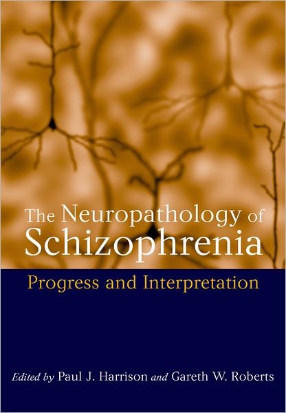 Cover for Harrison · The Neuropathology of Schizophrenia: Progress and Interpretation (Hardcover Book) (2000)