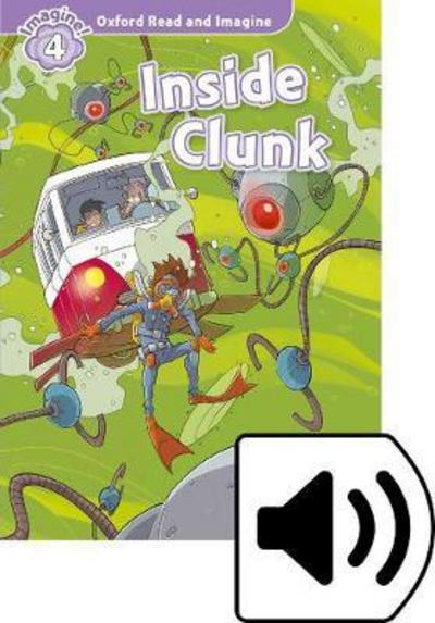 Oxford Read and Imagine: Level 4: Inside Clunk Audio Pack - Oxford Read and Imagine - Paul Shipton - Books - Oxford University Press - 9780194737074 - July 6, 2017