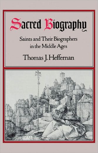 Cover for Heffernan, Thomas J. (Professor of English, Professor of English, University of Tennessee) · Sacred Biography: Saints and Their Biographers in the Middle Ages (Taschenbuch) (1992)