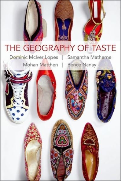 Cover for Lopes, Dominic McIver (Fellow of the Royal Society of Canada and University Killam Professor of Philosophy, Fellow of the Royal Society of Canada and University Killam Professor of Philosophy, University of British Columbia) · The Geography of Taste - Thinking Art (Taschenbuch) (2024)