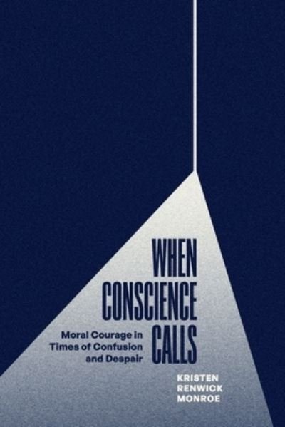 Cover for Kristen Renwick Monroe · When Conscience Calls: Moral Courage in Times of Confusion and Despair (Gebundenes Buch) (2024)