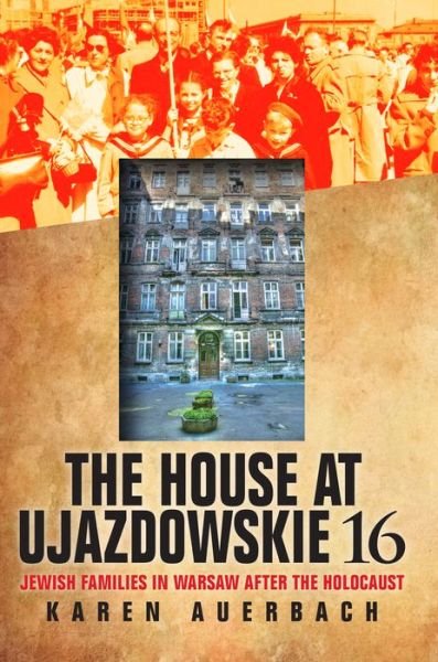 Cover for Karen Auerbach · The House at Ujazdowskie 16: Jewish Families in Warsaw after the Holocaust - The Modern Jewish Experience (Gebundenes Buch) (2013)