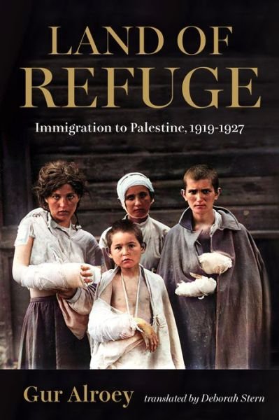 Cover for Alroey, Gur (University of Haifa) · Land of Refuge: Immigration to Palestine, 1919–1927 - Perspectives on Israel Studies (Pocketbok) (2024)