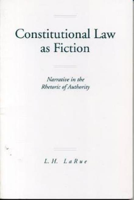 Cover for Lewis H. LaRue · Constitutional Law as Fiction: Narrative in the Rhetoric of Authority (Paperback Book) (1995)