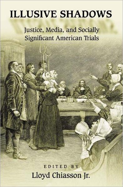 Cover for Lloyd E. Chiasson · Illusive Shadows: Justice, Media, and Socially Significant American Trials (Paperback Book) (2003)