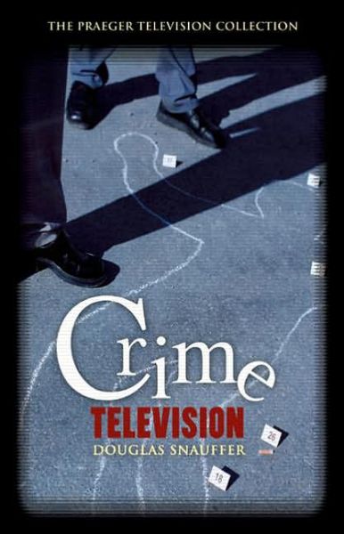 Cover for Douglas M. Snauffer · Crime Television - The Praeger Television Collection (Hardcover Book) (2006)