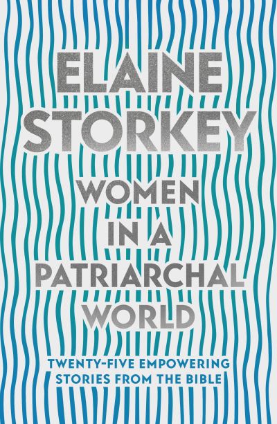 Cover for Storkey, Dr Elaine (Reader) · Women in a Patriarchal World: Twenty-five Empowering Stories from the Bible (Paperback Book) (2020)