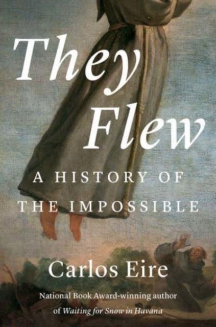 Cover for Carlos M. N. Eire · They Flew: A History of the Impossible (Pocketbok) (2025)
