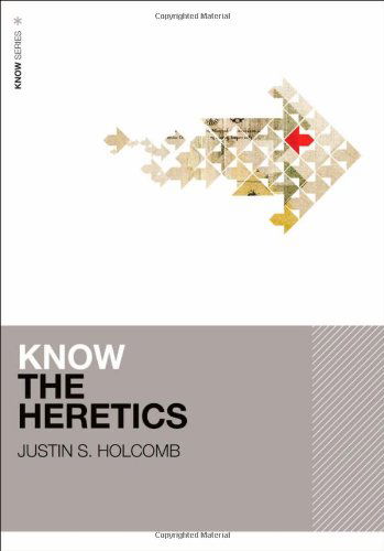 Know the Heretics - KNOW Series - Justin S. Holcomb - Książki - Zondervan - 9780310515074 - 5 czerwca 2014