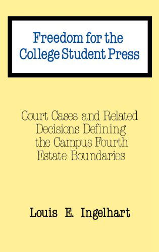 Cover for Louis E. Ingelhart · Freedom for the College Student Press: Court Cases and Related Decisions Defining the Campus Fourth Estate Boundaries (Hardcover Book) (1985)