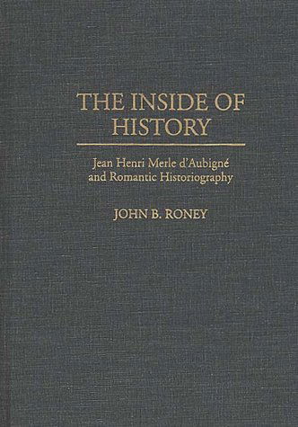 Cover for John B. Roney · The Inside of History: Jean Henri Merle d'Aubigne and Romantic Historiography (Hardcover Book) (1996)
