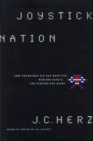 Cover for J C Herz · Joystick Nation: How Videogames Ate Quarters, Won Our Hearts, and Rewired Our Minds (Hardcover Book) [1st edition] (1997)