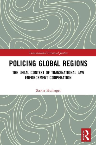 Cover for Hufnagel, Saskia (University of Sydney Law School, Australia) · Policing Global Regions: The Legal Context of Transnational Law Enforcement Cooperation - Transnational Criminal Justice (Pocketbok) (2022)