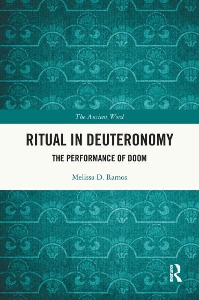 Ritual in Deuteronomy: The Performance of Doom - The Ancient Word - Melissa D. Ramos - Bøger - Taylor & Francis Ltd - 9780367764074 - 27. maj 2024