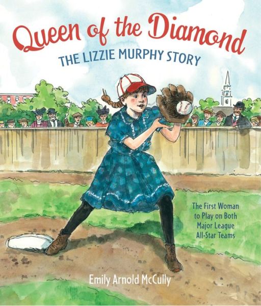 Cover for Emily Arnold McCully · Queen of the Diamond: The Lizzie Murphy Story (Hardcover Book) (2015)