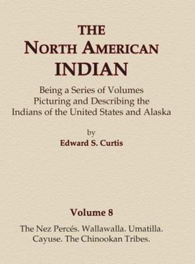 Cover for Edward S. Curtis · The North American Indian Volume 8 - The Nez Perces, Wallawalla, Umatilla, Cayuse, The Chinookan Tribes (Hardcover bog) (2015)