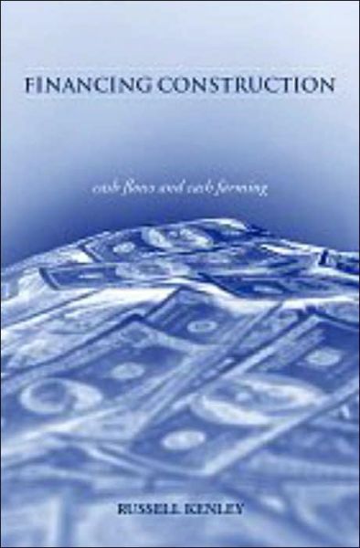 Cover for Kenley, Russell (Swinburne University of Technology, Australia) · Financing Construction: Cash Flows and Cash Farming (Paperback Book) (2002)