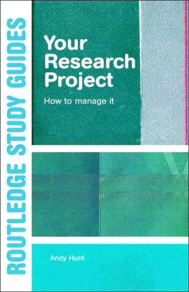 Your Research Project: How to Manage it - Andy Hunt - Livros - Taylor & Francis Ltd - 9780415344074 - 26 de maio de 2005