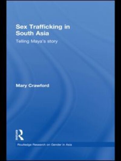 Cover for Crawford, Mary (University of Connecticut, USA) · Sex Trafficking in South Asia: Telling Maya's Story - Routledge Research on Gender in Asia Series (Pocketbok) (2011)