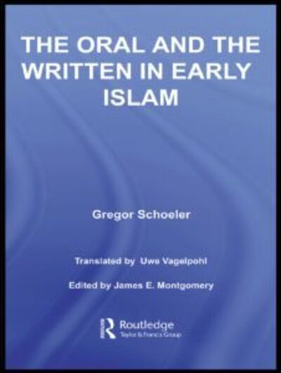 Cover for Schoeler, Gregor (University of Basel, Switzerland) · The Oral and the Written in Early Islam - Routledge Studies in Middle Eastern Literatures (Paperback Book) (2010)