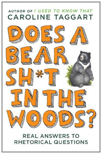 Cover for Caroline Taggart · Does a Bear Sh*t in the Woods?: Answers to Rhetorical Questions (Paperback Book) [Reprint edition] (2011)