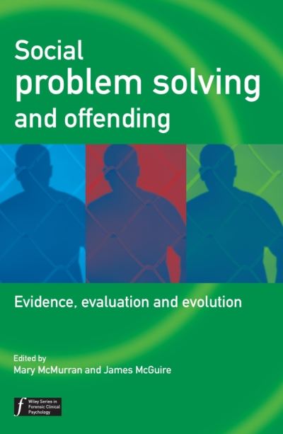 Social Problem Solving and Offending: Evidence, Evaluation and Evolution - Wiley Series in Forensic Clinical Psychology - M McMurran - Bücher - John Wiley & Sons Inc - 9780470864074 - 12. August 2005