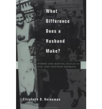 Cover for Elizabeth D. Heineman · What Difference Does a Husband Make?: Women and Marital Status in Nazi and Postwar Germany - Studies on the History of Society and Culture (Paperback Book) [Revised edition] (2003)