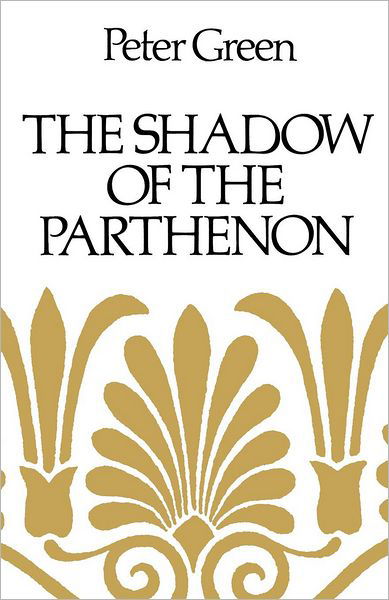 Cover for Peter Green · The Shadow of the Parthenon: Studies in Ancient History and Literature (Taschenbuch) (2008)