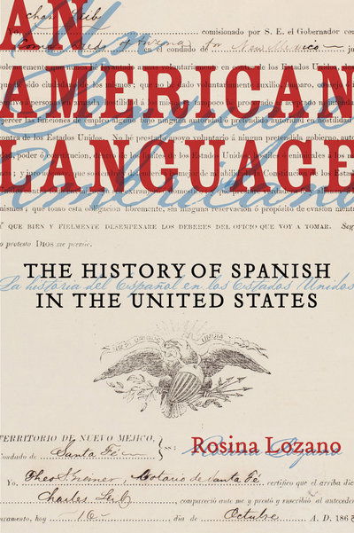 Cover for Rosina Lozano · An American Language: The History of Spanish in the United States - American Crossroads (Paperback Book) (2018)