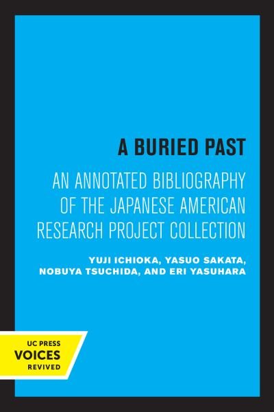 Cover for Yuji Ichioka · A Buried Past: An Annotated Bibliography of the Japanese American Research Project Collection (Paperback Book) (2022)