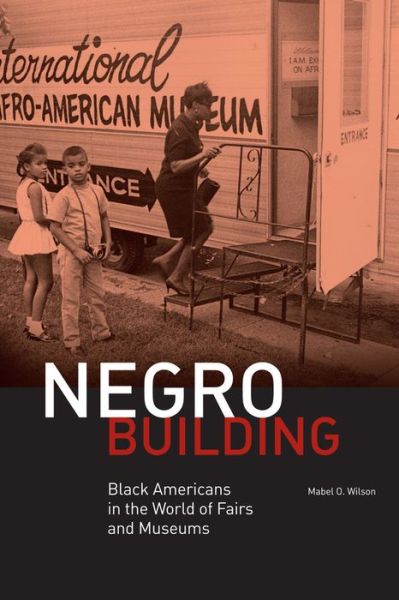 Cover for Mabel O. Wilson · Negro Building: Black Americans in the World of Fairs and Museums (Paperback Book) (2021)