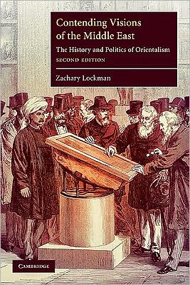 Cover for Lockman, Zachary (New York University) · Contending Visions of the Middle East: The History and Politics of Orientalism - The Contemporary Middle East (Paperback Book) [2 Revised edition] (2009)