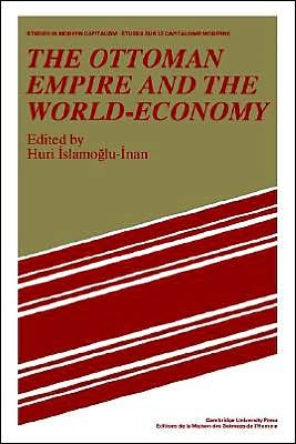 Cover for Huri Islamogu-inan · The Ottoman Empire and the World-Economy - Studies in Modern Capitalism (Taschenbuch) (2004)
