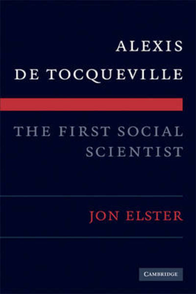 Alexis de Tocqueville, the First Social Scientist - Jon Elster - Livres - Cambridge University Press - 9780521740074 - 27 avril 2009