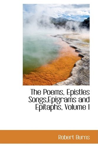 Cover for Robert Burns · The Poems, Epistles Songs,epigrams and Epitaphs, Volume I (Bibliobazaar Reproduction) (Hardcover bog) (2008)