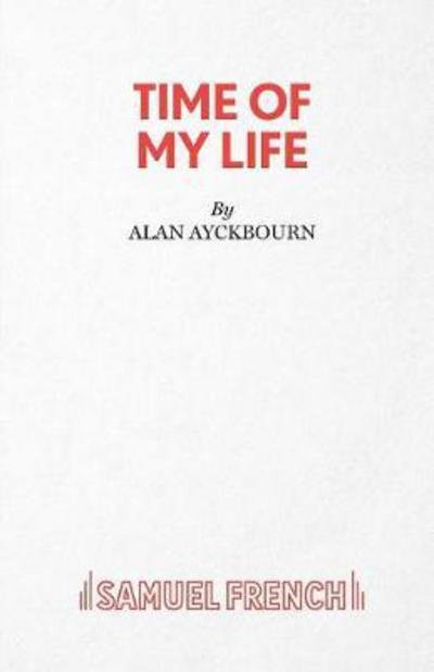 Cover for Alan Ayckbourn · Time of My Life (Paperback Book) (1993)