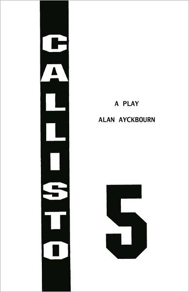 Cover for Alan Ayckbourn · Callisto 5 - Acting Edition S. (Paperback Bog) [First edition] (1995)